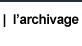 L'archivage chez Doparchiv : classement, analyse, cotation, tri, traitement mat�riel et conditionnement, saisie informatique, �dition des documents, suivi